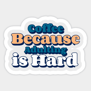 coffee because adulting is hard Sticker